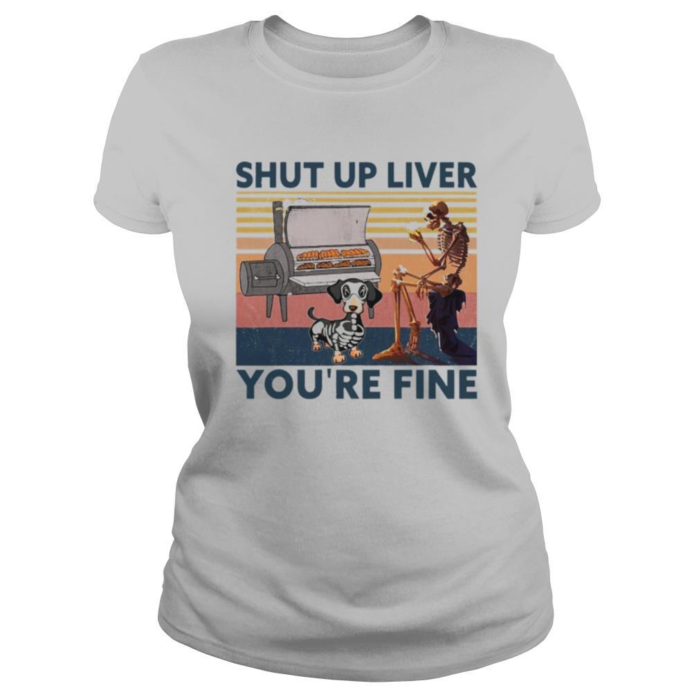 Shut Up Liver Beer Dog Smoker You’re Fine Vintage Retro shirt