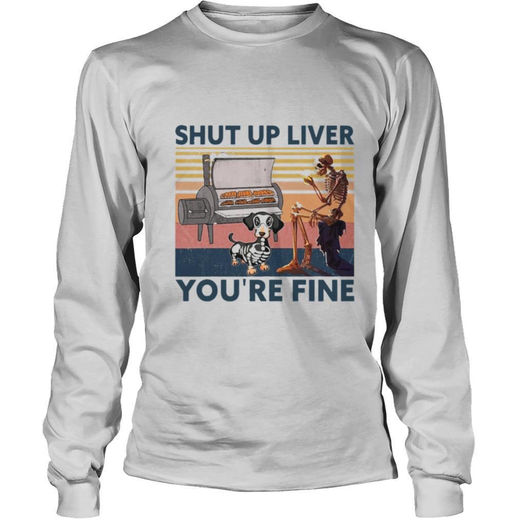 Shut Up Liver Beer Dog Smoker You’re Fine Vintage Retro shirt