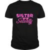 Sister Security Family Matching Funny Protection Squad shirt