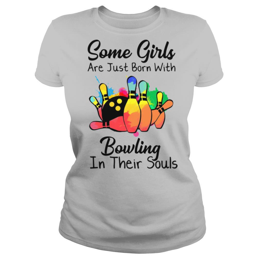 Some Girls Are Just Born With Bowling In Their Souls shirt