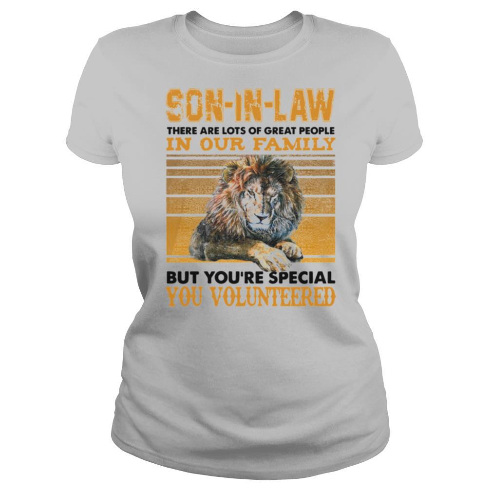 Son In Law There Are Lots Of Great People In Our Family But You’re Special You Volunteered Vintage shirt