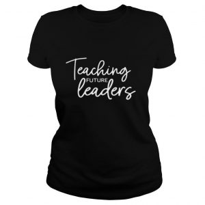 Teaching Future Leaders shirt