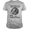 That’s What I Do I Defend Our Rights And I Know Things Native shirt