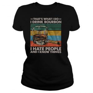 That’s What I Do I Drink Bourbon I Hate People And I Know Things Vintage shirt