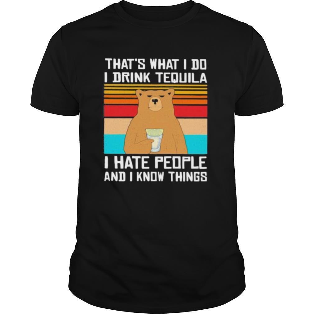 That’s What I Do I Drink Tequila I Hate People And I Know Things Bear Vintage Retro shirt