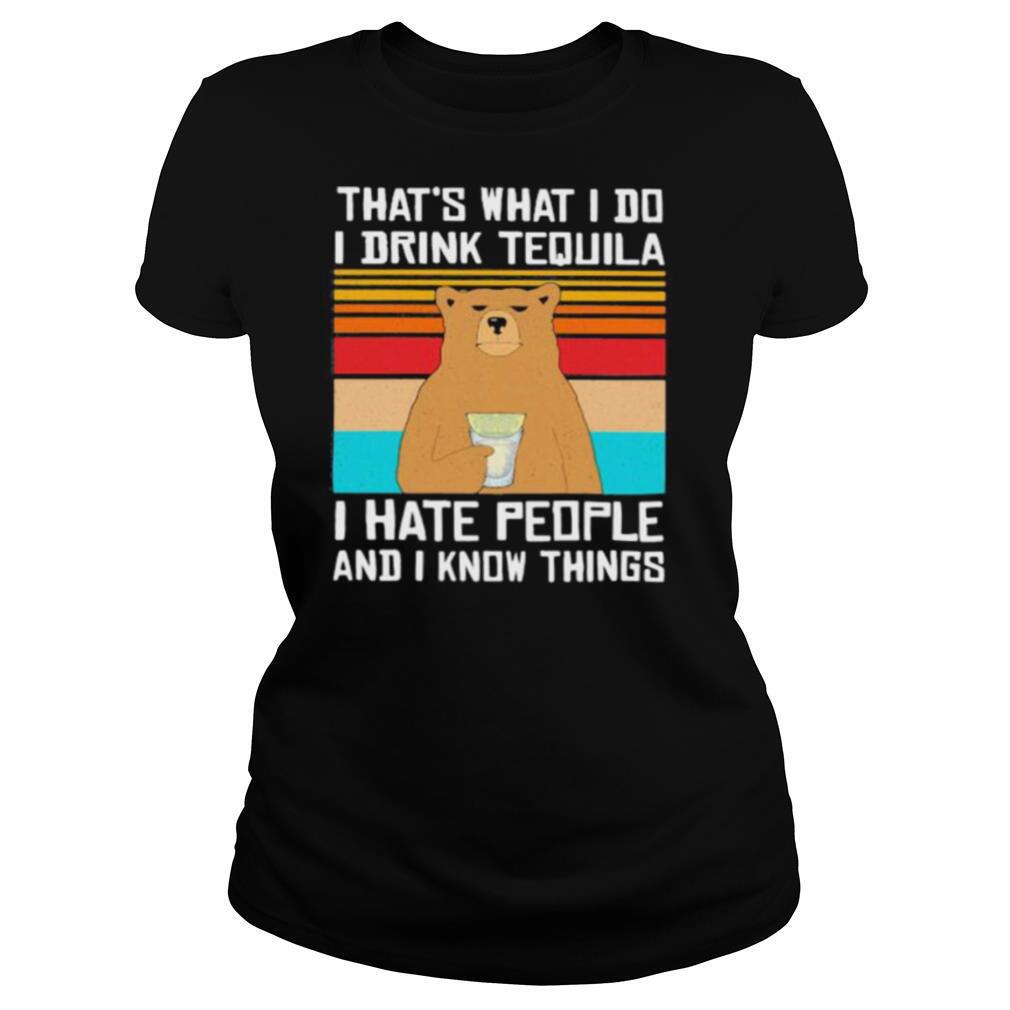That’s What I Do I Drink Tequila I Hate People And I Know Things Bear Vintage Retro shirt
