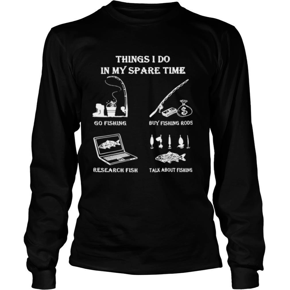 Things I Do In Y Spare Time Go Fishing Buy Fishing Rods Research Fish shirt