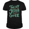 This Guy Runs On Jesus And Coffee shirt