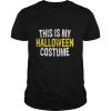 This Is My Halloween Costume shirt