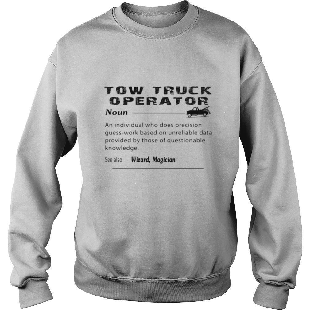 Tow truck operator noun an individual who does precision guess work based on unreliable shirt