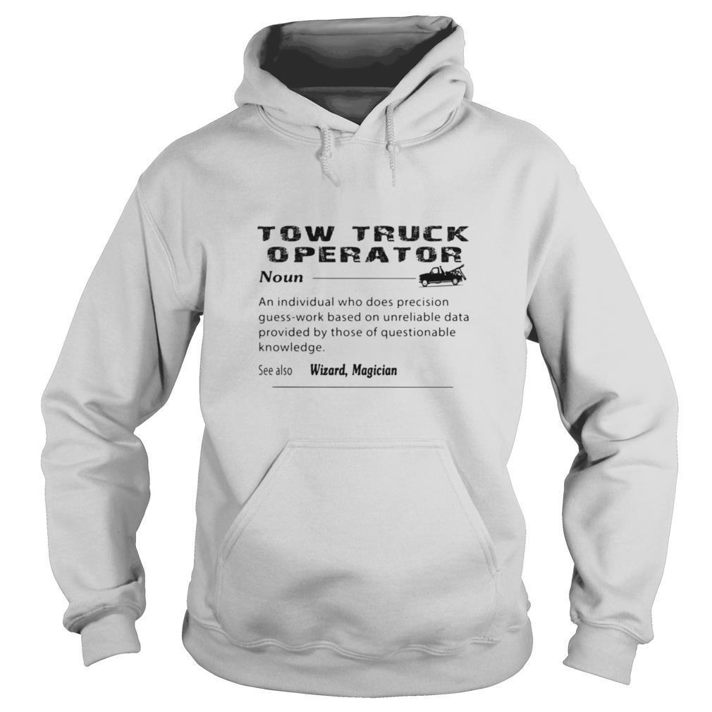Tow truck operator noun an individual who does precision guess work based on unreliable shirt