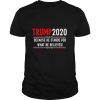 Trump 2020 Because He Stands For What He Believes shirt
