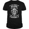 Viking skull beard if you touch my beard i will touch your boobs shirt