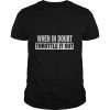 WHEN IN DOUBT THROTTLE IT OUT shirt
