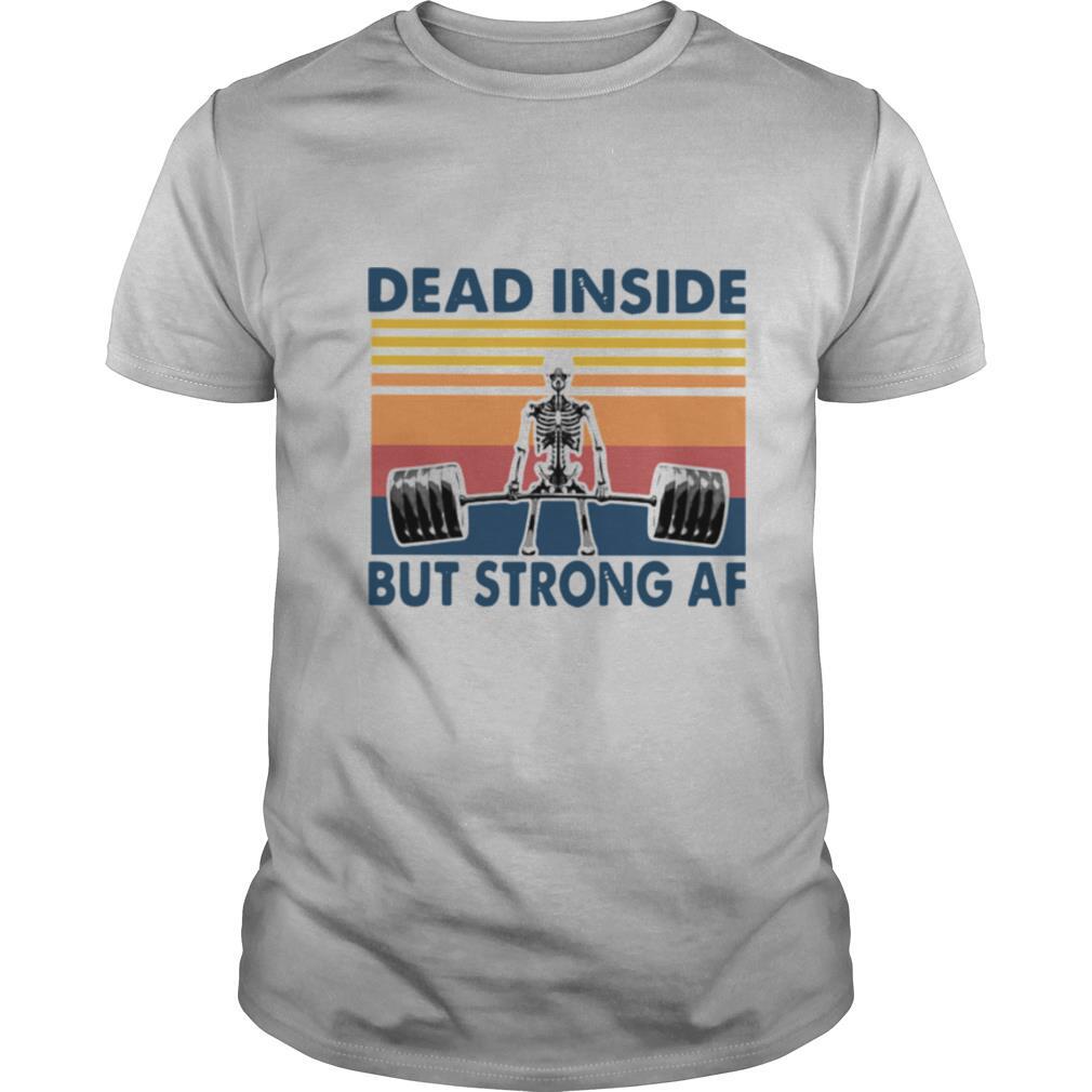 Weightlifting Skeleton Dead Inside But Strong Af Vintage shirt