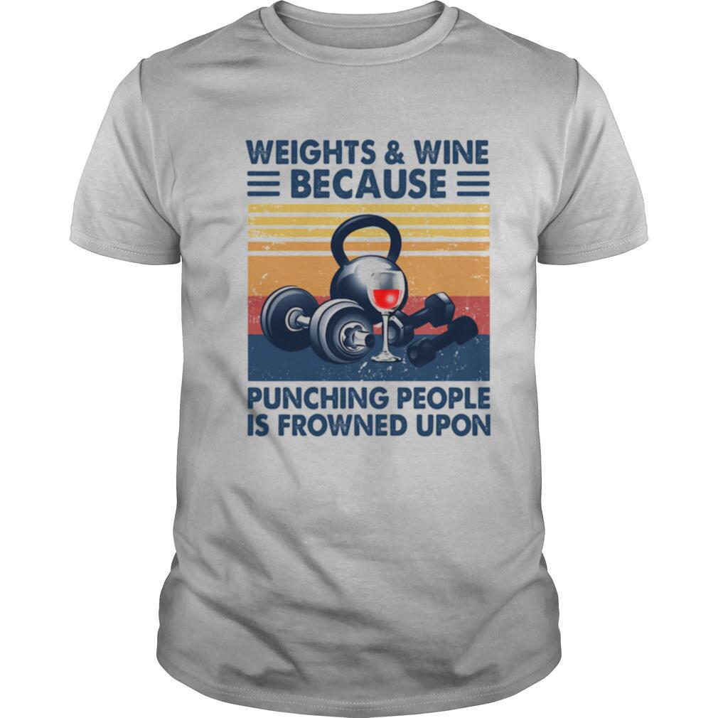 Weights & wine because punching people is frowned upon vintage shirt