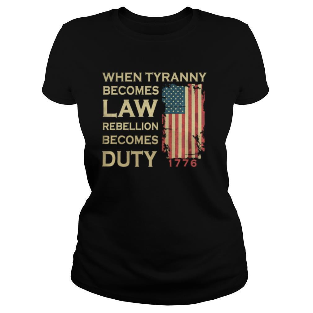 When Tyranny Becomes Law Rebellion Becomes Duty shirt