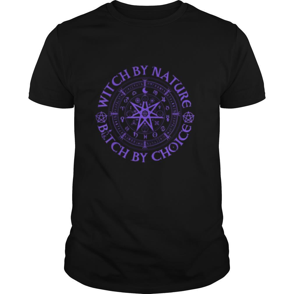 Witch By Nature Bitch By Choice Wiccan Symbol shirt