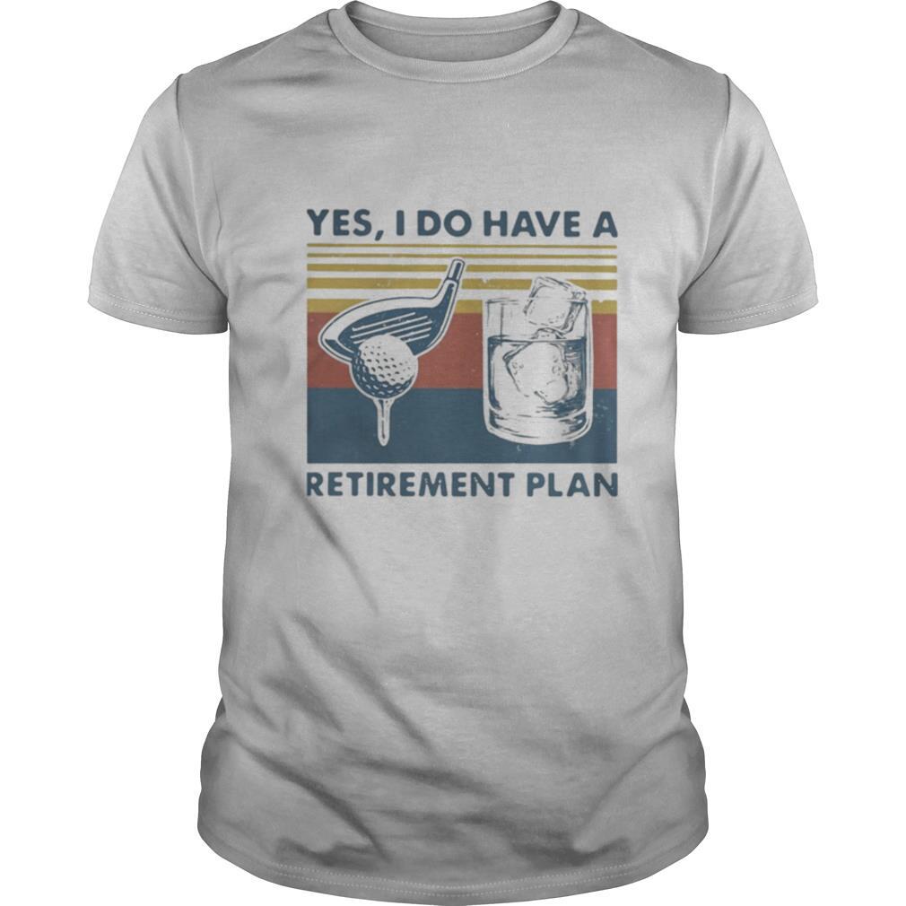 YES I DO HAVE A RETIREMENT PLAN GOLF VINTAGE RETRO shirt