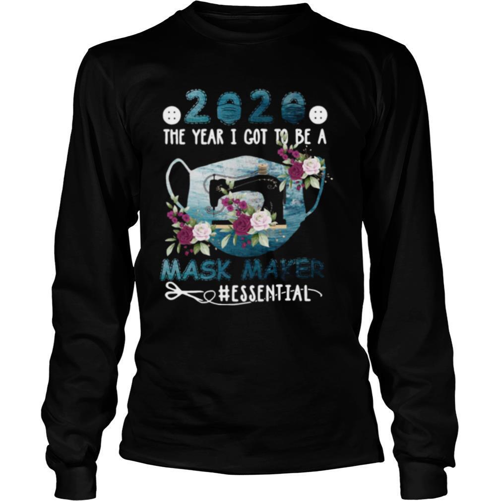 2020 Face Mask The Year I Got To Be A Mask Maker Essential shirt