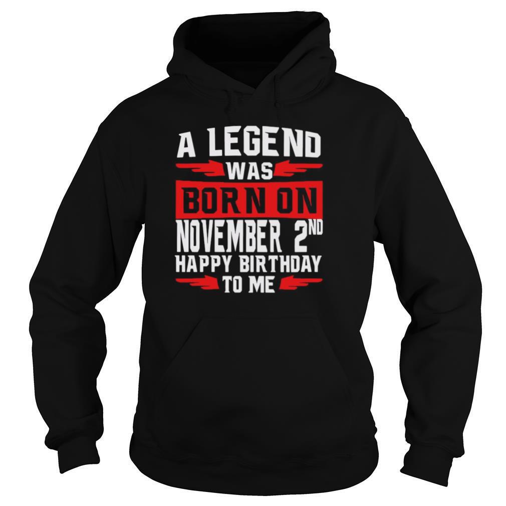A Legend Was Born On November 2nd Happy Birthday To Me shirt