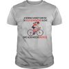 A Woman Cannot Survive On Self Quarantine Alone She Also Needs Bicycle shirt