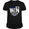 All We Do Is Stanley Cup Champions 2020 shirt