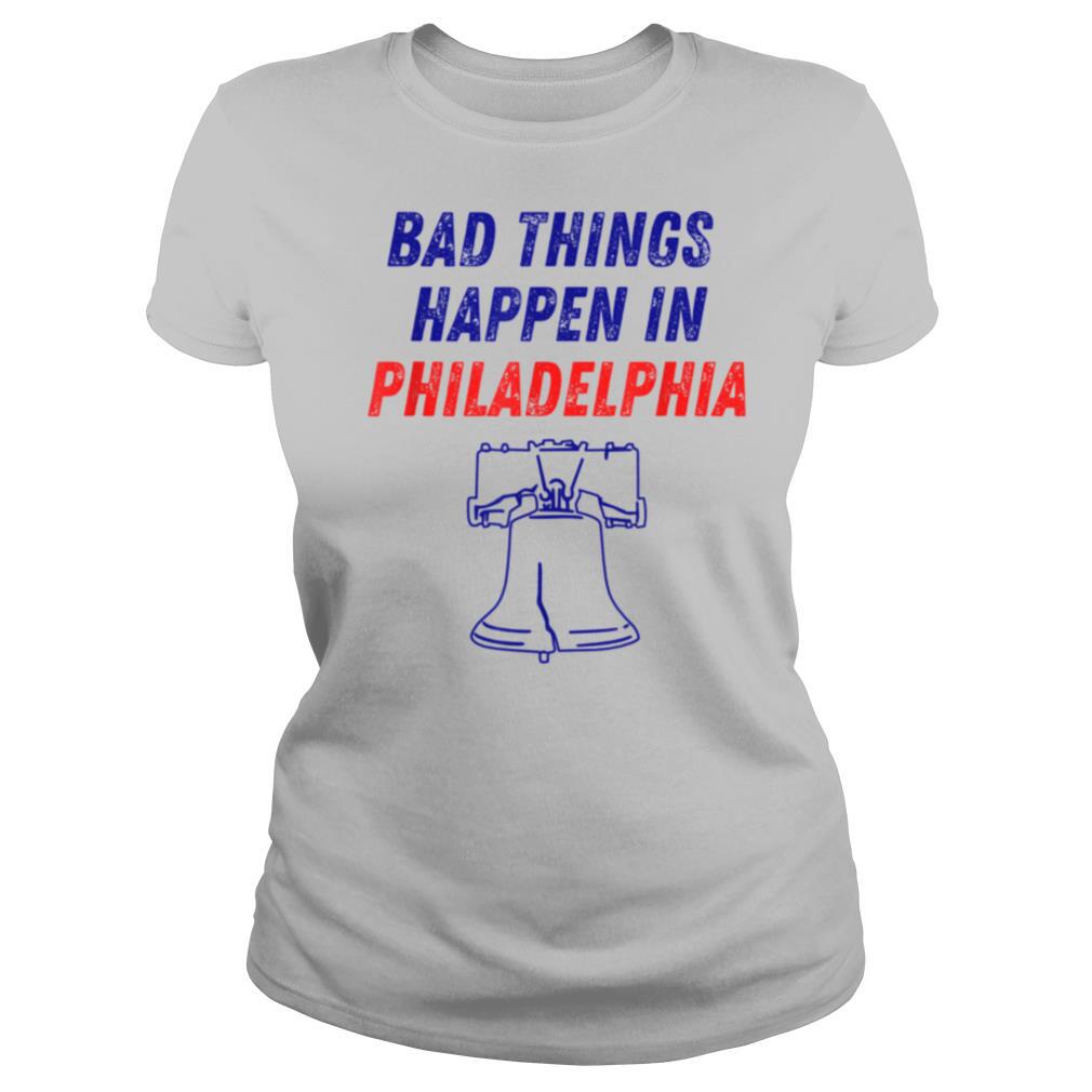 Bad Things Happen in Philadelphia Liberty Bell shirt