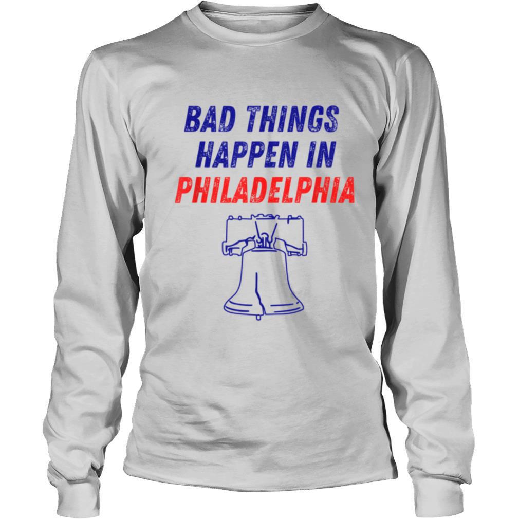 Bad Things Happen in Philadelphia Liberty Bell shirt