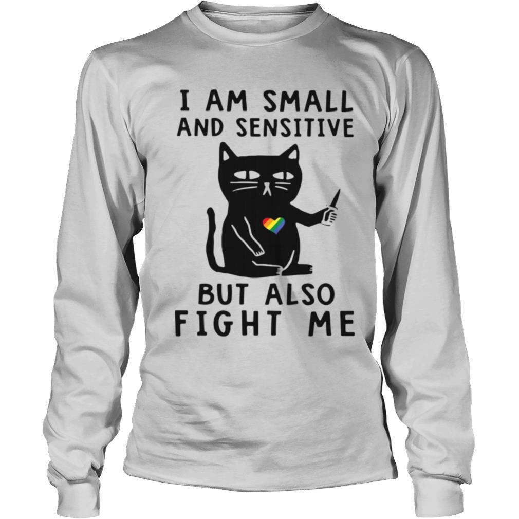 Black Cat I Am Small And Sensitive Nevermind But Also Fight Me LGBT shirt