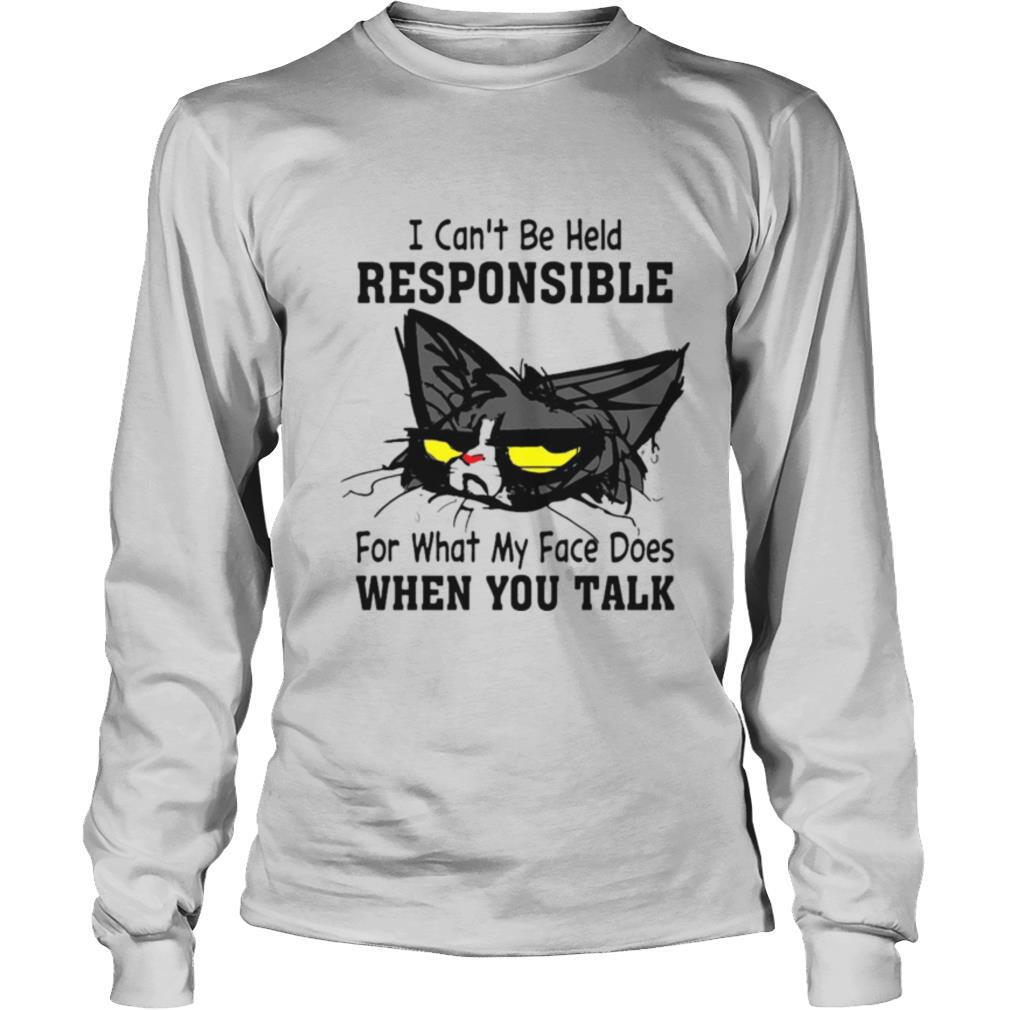 Cat I Can’t Be Held Responsible For What My Face Does When You Talk shirt