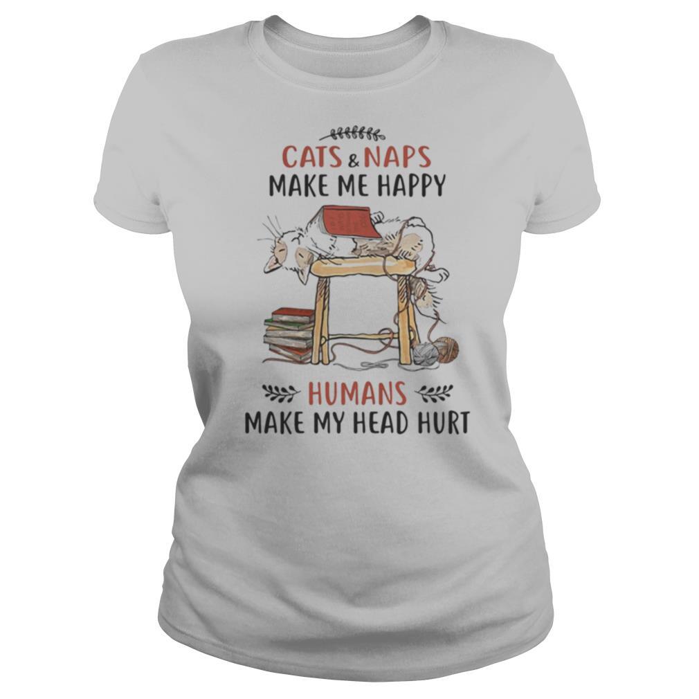 Cats and naps make me happy humans make my head hurt shirt