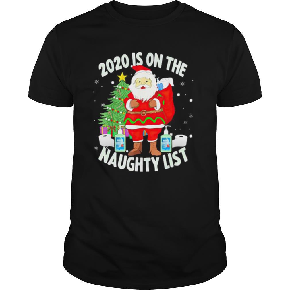 Christmas 2020 Santa 2020 Is On The Naughty List shirt