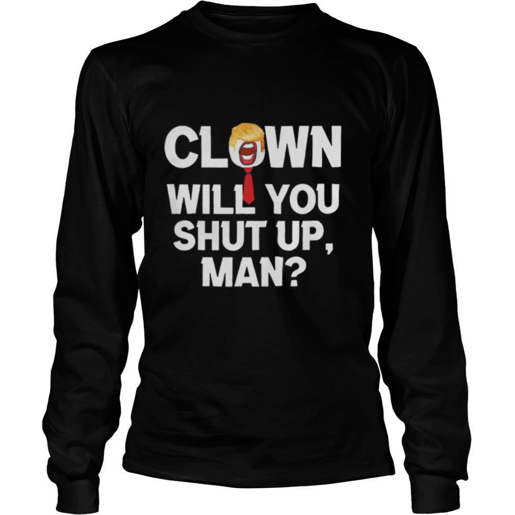 Clown Will You Shut Up Man! Joe Biden shirt