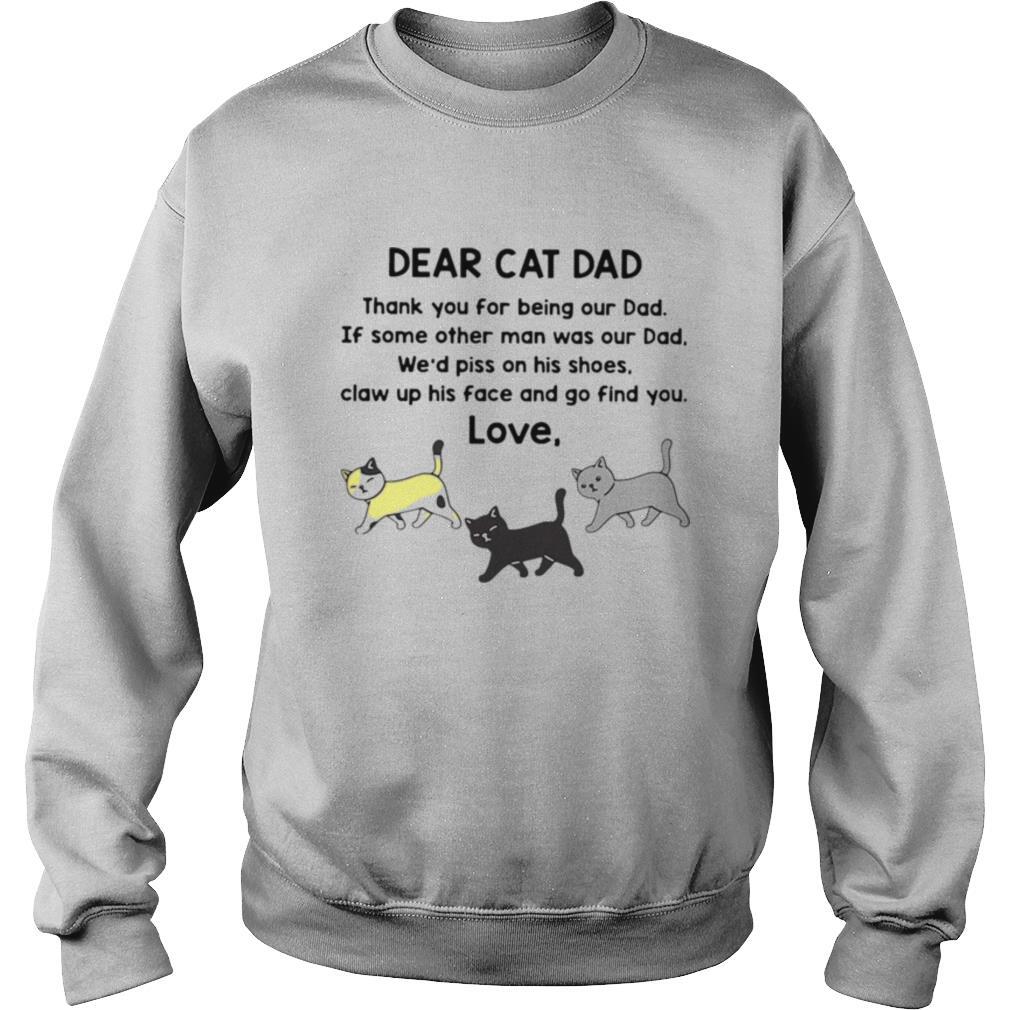 Dear Cat Dad Thank You For Being Out Dad If Some Other Man Was Out Dad shirt