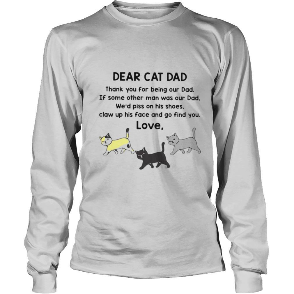 Dear Cat Dad Thank You For Being Out Dad If Some Other Man Was Out Dad shirt