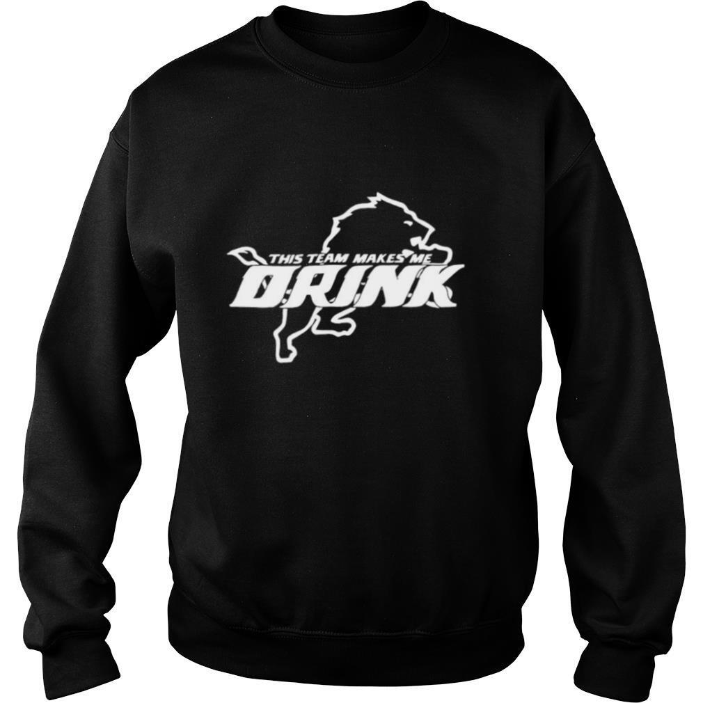 Detroit Lions This Team Makes Me Drink shirt