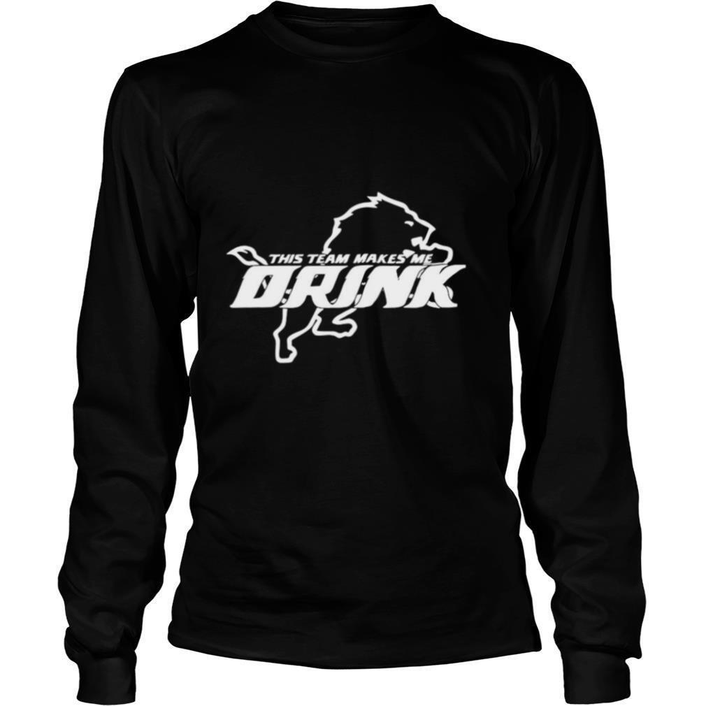Detroit Lions This Team Makes Me Drink shirt