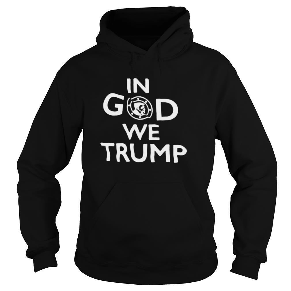 #DonaldTrump In God We Trump shirt