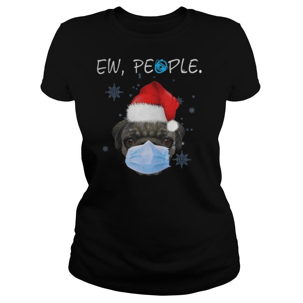Ew People Pug Dog Wearing A Face Mask In Xmas shirt