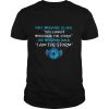 Fate whispers to her you cannot withstand the storm shirt