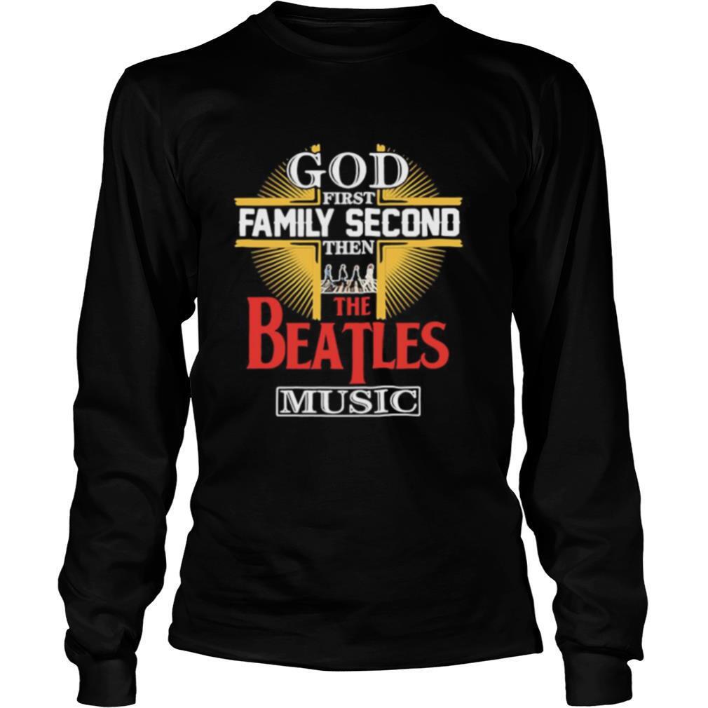 God first family second then the beatles music shirt