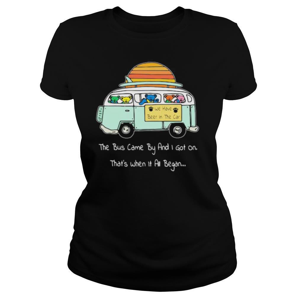 Grateful dead bear the bus came by and i got on that’s when it all began shirt