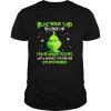 Grinch buckle up buttercup i have anger issues and a serious dislike for stupid people shirt