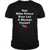 Has Mike pence ever let a woman finish shirt