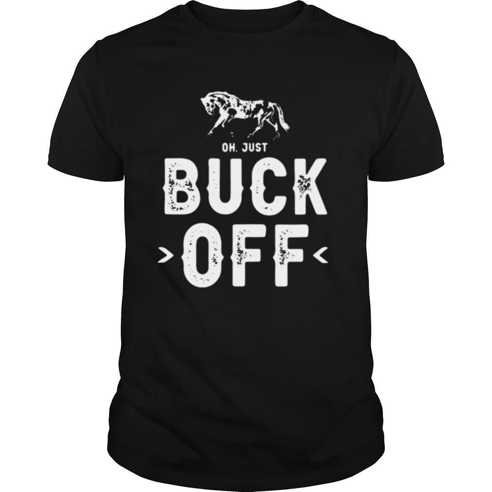 Horse Oh Just Buck Off shirt