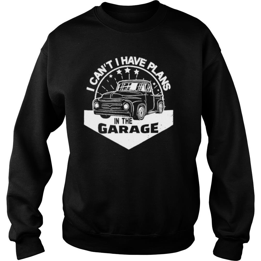 I Can´t I Have Plans In The Garage Car Mechanic shirt