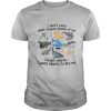 I Don't Care What Anyone Thinks Of Me Except Sharks I Want Sharks To Like Me shirt