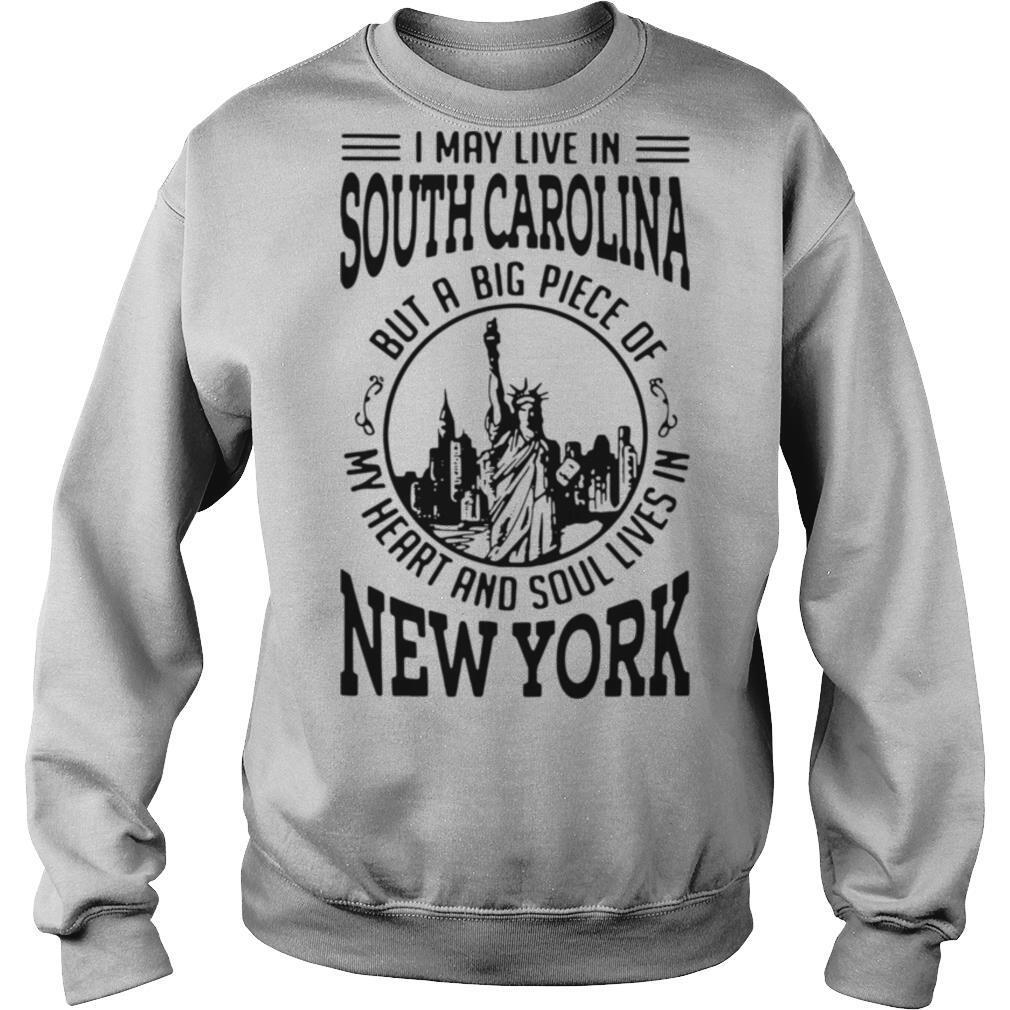 I May Live South Carolina But A Big Piece Of My Heart And Soul Lives In New York shirt