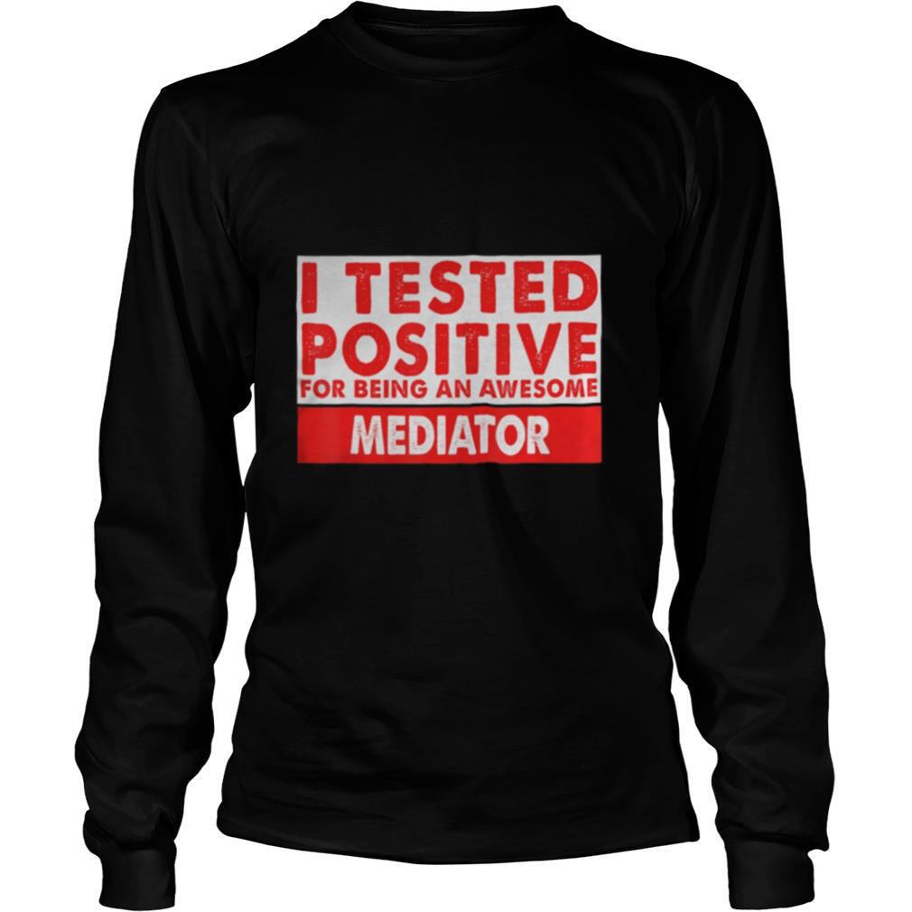 I Tested Positive For Being an Awesome Mediator shirt
